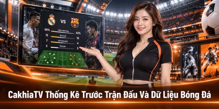 CakhiaTV Thống Kê Trước Trận Đấu Và Dữ Liệu Bóng Đá